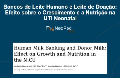 Bancos de Leite Humano e Leite de Doação: Efeito sobre o Crescimento e a Nutrição na UTI Neonatal